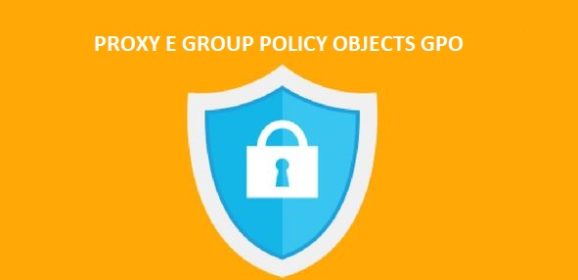 Forzare l’utilizzo di un server PROXY attraverso le Group Policy